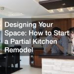 Designing Your Space: How to Start a Partial Kitchen Remodel