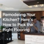 Remodeling Your Kitchen? Here’s How to Pick the Right Flooring