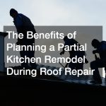 The Benefits of Planning a Partial Kitchen Remodel During Roof Repair
