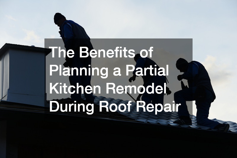 The Benefits of Planning a Partial Kitchen Remodel During Roof Repair