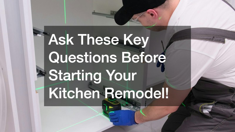 Ask These Key Questions Before Starting Your Kitchen Remodel!